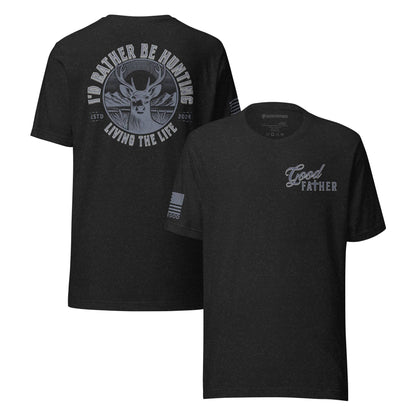 I'd Rather Be Hunting T-Shirt - Good Father Clothing Company