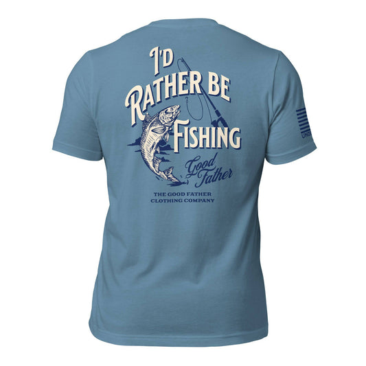 I'd Rather Be Fishing - Good Father Clothing Company
