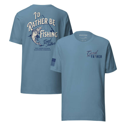 I'd Rather Be Fishing - Good Father Clothing Company